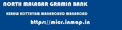 NORTH MALABAR GRAMIN BANK  KERALA KOTTAYAM MANARCAUD MANARCAD  micr code